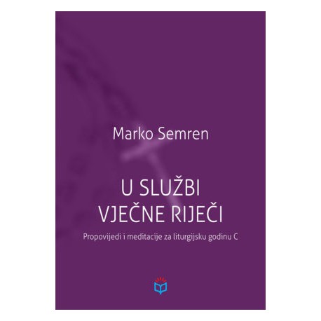 U SLUŽBI VJEČNE RIJEČI: Propovijedi i meditacije za liturgijsku godinu C