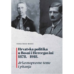 HRVATSKA POLITIKA U BOSNI I HERCEGOVINI 1978.-1918. - državnopravne teme i pitanja