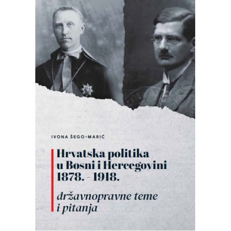 HRVATSKA POLITIKA U BOSNI I HERCEGOVINI 1978.-1918. - državnopravne teme i pitanja