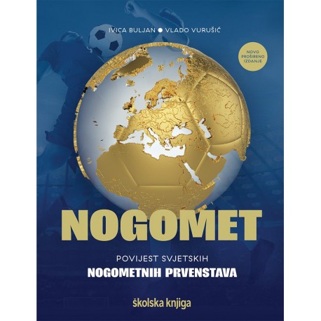 Nogomet - povijest svjetskih nogometnih prvenstava (novo prošireno izdanje)