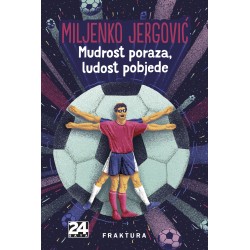 MUDROST PORAZA, LUDOST POBJEDE