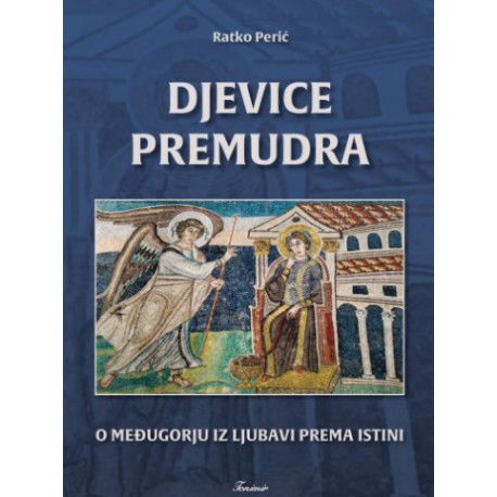 DJEVICE PREMUDRA - O Međugorju iz ljubavi prema istini