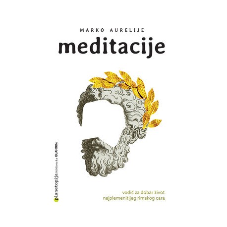 MEDITACIJE: MARKO AURELIJE-Vodič za dobar život najplemenitijeg rimskog cara